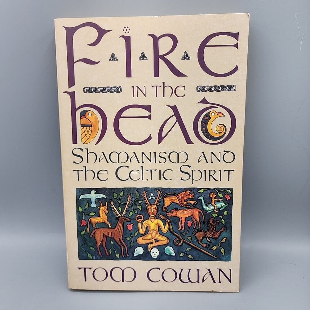 Fire in the Head: Shamanism and the Celtic Spirit by Tom Cowan Paperback